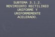 SUBTEMA 3.1.2. MOVIMIENTO RECTILINEO UNIFORME Y UNIFORMEMENTE ACELERADO