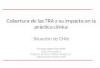Cobertura de las TRA y su impacto en la práctica clínica Situación de Chile