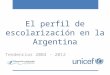El perfil  de  escolarización en la Argentina Tendencias 2004 - 2012