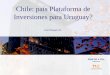 Chile: país Plataforma de Inversiones para Uruguay? Eliel Hasson N