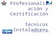 Profesionalización y Certificación  Técnicos Instaladores