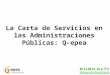 La Carta de Servicios en las Administraciones Públicas: Q-epea