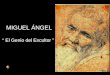 MIGUEL ÁNGEL  “ El Genio del Escultor ”