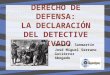 DERECHO DE DEFENSA: LA DECLARACIÓN DEL DETECTIVE PRIVADO