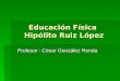 Educación Física  Hipólito Ruiz López