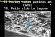 El hockey sobre patines en Cádiz “EL Patín club La Laguna”  (3ª parte)