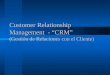 Customer Relationship Management  - “CRM” (Gestión de Relaciones con el Cliente)