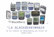 “LA BLACKBERRYMANIA” Si no tienes un Blackberry…no estas en nada…osea!