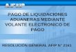 PAGO DE LIQUIDACIONES ADUANERAS MEDIANTE VOLANTE ELECTRONICO DE PAGO