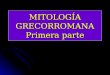 MITOLOGÍA GRECORROMANA Primera parte