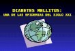DIABETES MELLITUS: UNA DE LAS EPIDEMIAS DEL SIGLO XXI