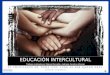 EDUCACIÓN INTERCULTURAL Trabajo realizado por Naima Derradji y Adriana Carolina Utreras