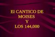 El CANTICO DE MOISES  Y LOS 144,000