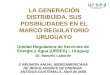 LA GENERACIÓN DISTRIBUIDA. SUS POSIBILIDADES EN EL MARCO REGULATORIO URUGUAYO