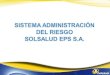 SISTEMA ADMINISTRACIÓN  DEL RIESGO  SOLSALUD EPS S.A