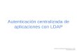 Autenticación centralizada de aplicaciones con LDAP