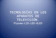 TECNOLOGÍAS EN LOS APARATOS DE TELEVISIÓN