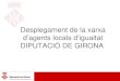 Desplegament de la xarxa d’agents locals d’igualtat DIPUTACIÓ DE GIRONA