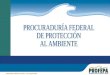 PROCURADURÍA FEDERAL  DE PROTECCIÓN  AL AMBIENTE