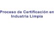 Proceso de Certificación en Industria Limpia