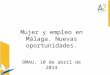 Mujer y empleo en Málaga. Nuevas oportunidades. OMAU, 10 de abril de 2014