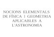 NOCIONS  ELEMENTALS  DE FÍSICA  I  GEOMETRIA  APLICABLES  A  L'ASTRONOMIA