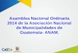Asamblea Nacional Ordinaria 2014 de la Asociación Nacional de Municipalidades de Guatemala- ANAM