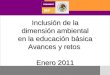 Inclusión de la dimensión ambiental en la educación básica Avances y retos  Enero 2011