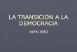 LA TRANSICIÓN A LA DEMOCRACIA