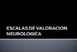 ESCALAS DE VALORACION NEUROLOGICA