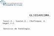 GLIOSARCOMA.   Tassi,V.; Suarez,G.; Chafloque; A. Vogel,J.C.   Servicio de Patología