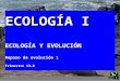ECOLOGÍA I ECOLOGÍA Y EVOLUCIÓN Repaso de evolución 1 Trimestre 12-O