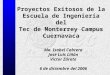 Proyectos Exitosos de la Escuela de Ingeniería  del  Tec de Monterrey Campus Cuernavaca