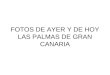 FOTOS DE AYER Y DE HOY LAS PALMAS DE GRAN CANARIA