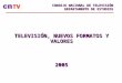 TELEVISIÓN, NUEVOS FORMATOS Y VALORES 2005