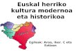 Euskal herriko kultura modernoa eta historikoa 