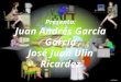 Presenta: Juan Andrés García García José Juan Ulin Ricardez