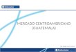 MERCADO CENTROAMERICANO (GUATEMALA)
