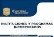 INSTITUCIONES Y PROGRAMAS INCORPORADOS