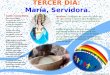 TERCER DÍA:  María, Servidora