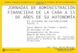 JORNADAS DE ADMINISTRACIÓN FINANCIERA DE LA CABA A 15 DE AÑOS DE SU AUTONOMÍA