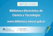 Biblioteca Electrónica de  Ciencia  y  Tecnología: biblioteca.mincyt.gob.ar