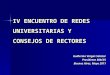 IV ENCUENTRO DE REDES UNIVERSITARIAS Y CONSEJOS DE RECTORES