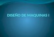 DISEÑO DE MAQUINAS I