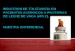INDUCCION DE TOLERANCIA EN PACIENTES ALERGICOS A PROTEÍNAS DE LECHE DE  VACA  (APLV)