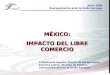 MÉXICO: IMPACTO DEL LIBRE COMERCIO