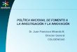 POLÍTICA NACIONAL DE FOMENTO A LA INVESTIGACIÓN Y LA INNOVACIÓN