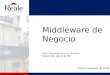 Middleware de Negocio Dpto. de Arquitectura y e-Business Dirección de SI & TIC