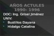 AÑOS ACTULES 1990- 1996 DOC: Ing. Grisel Jiménez UNIV: Bustillos  Dayana  Hidalgo Catalina