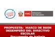 PROPUESTA:  MARCO DE BUEN DESEMPEÑO DEL DIRECTIVO ESCOLAR Documento de trabajo